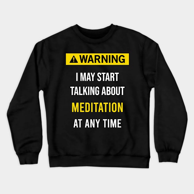 Warning Meditation Meditating Meditate Crewneck Sweatshirt by blakelan128